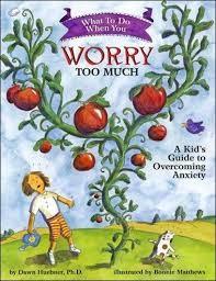 What To Do When You Worry Too Much: A Kid’s Guide to Overcoming Anxiety by Dawn Huebner